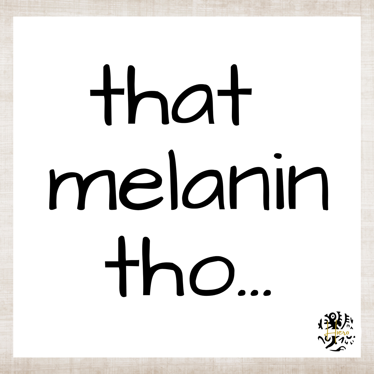 Melanin Collection T-Shirt - That Melanin Tho